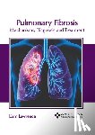 Lawrence, Liam - Pulmonary Fibrosis: Mechanisms, Diagnosis and Treatment