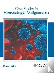  - Case Studies in Hematologic Malignancies