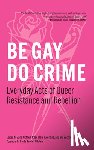 McNeill, Zane - Be Gay, Do Crime: Everyday Acts of Queer Resistance and Rebellion