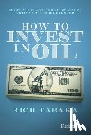 Tabaka, Rich - How to Invest in Oil