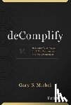 S. Michel, Gary - Decomplify: How Simplicity Drives Stability, Innovation and Transformation