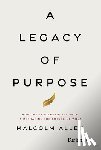 Allen, Malcolm - A Legacy of Purpose: How the Leadership Alliance Is Reshaping the Future of Work