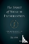 Polk, Ken - The Spirit of Wealth Preservation: Leverage Your Finite Life for the Infinite Good