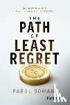 Somani, Parul - The Path of Least Regret: Decide with Clarity. Move Forward with Confidence.