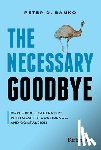 Banko, Peter D. - The Necessary Goodbye: How Great Leaders Fire with Clarity, Confidence, and Compassion