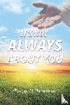 Newman, Terry D. - It's Not Always About You