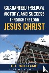Williams, Et - Guaranteed Freedom, Victory, And Success Through The Lord Jesus Christ