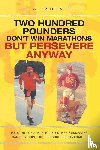 Larson Jr., R. W. - Two Hundred Pounders Don't Win Marathons But Persevere Anyway