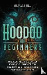 Hill, Silvia - Hoodoo for Beginners