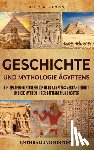 Wellman, Billy - Geschichte und Mythologie Ägyptens: Ein spannender Überblick über Ägyptens Vergangenheit und die Mythen ihrer Göttinnen und Götter