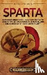 Wellman, Billy - Sparta: Ein spannender Überblick über die Spartaner, ihren Stadtstaat im antiken Griechenland, über die Perserkriege, den Peloponnesischen Krieg und a