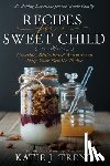 Trent, Katie J. - Recipes for a Sweet Child: Creative, Bible-Based Activities to Help Your Family Thrive