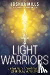 Mills, Joshua - Light Warriors: A Heavenly Strategy for Spiritual Warfare