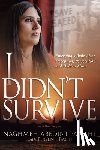 Abedini Panahi, Naghmeh - I Didn't Survive: Emerging Whole After Deception, Persecution, and Hidden Abuse (Persecution of Christians in Iran)
