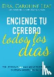 Leaf, Caroline - Enciende Tu Cerebro Todos Los Días: 365 Lecturas Para Maximizar Tu Felicidad, Tu Pensamiento Y Tu Salud