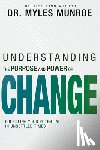 Munroe, Myles - Understanding the Purpose and Power of Change: Fulfilling Your Potential in Unsettled Times
