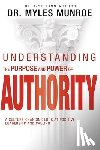 Munroe, Myles - Understanding the Purpose and Power of Authority: A Culture-Changing Look at Positive Leadership and Calling