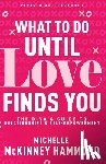 McKinney Hammond, Michelle - What to Do Until Love Finds You: The Diva's Guide to Relationships and Self-Empowerment (Revised and Expanded)