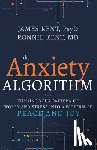 Kent Psyd, James - Anxiety Algorithm: Turning Your Pattern of Worry and Stress Into a Pattern of Peace and Joy