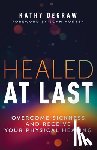 Degraw, Kathy - Healed at Last: Overcome Sickness and Receive Your Physical Healing