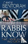 Bentorah, Chaim - What the Rabbis Know That I Never Learned in Church