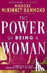 McKinney Hammond, Michelle - The Power of Being a Woman: Embracing Your God-Given Gift of Influence (Revised and Expanded)