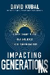 Kubal, Dave - Impacting Generations: How Ordinary People Can Influence the Future of Nations
