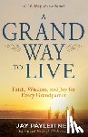 Payleitner, Jay - A Grand Way to Live: Faith, Wisdom, and Joy for Every Grandparent (a 90-Day Devotional)