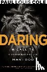 Cole, Paul Louis - Daring: A Call to Courageous Manhood