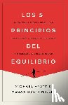 Hyatt, Michael - Los 5 Principios del Equilibrio: Estrategias Fáciles de Aplicar Que Mejoran Tu Bienestar Personal Y Maximizan Tu Productividad