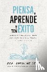 Leaf, Caroline - Piensa, Aprende Y Ten Éxito: Comprende Y Aprovecha Tu Mente Para Tener Éxito En La Escuela, El Trabajo Y La Vida