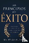 Munroe, Myles - Los Principios del Éxito: Cómo Trazar El Camino Hacia La Excelencia, El Propósito Y La Influencia