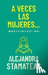 Stamateas, Alejandra - A Veces Las Mujeres...: Queremos Estar Solas Y En Paz