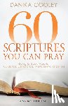 Cooley, Danika - 60 Scriptures You Can Pray: Going to God's Word for Guidance, Deliverance, Thanksgiving, and More