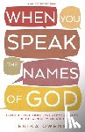 Owens, Erika - When You Speak the Names of God: Encountering Limitless Characteristics of the Almighty Creator