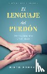Porras, Sixto - El Lenguaje del Perdón: El Arte de Aprender a Vivir Juntos