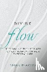 Plachta, Brian - Divine Flow: Reclaiming the Lost Art of Contemplation for Everyday Life