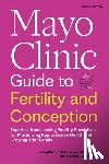 Khan, Zaraq - Mayo Clinic Guide to Fertility and Conception, 2nd Edition: Expertise from Leading Fertility Specialists for Maximizing Reproductive Health and Growin