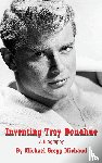Michaud, Michael Gregg - Inventing Troy Donahue - The Making of a Movie Star (hardback)