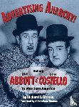 Greene, Richard S. - Advertising Anarchy! Selling Bud Abbott & Lou Costello To War-Torn America