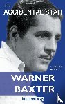 Neste, Dan Van - The Accidental Star - The Life and Films of Warner Baxter (hardback)