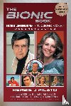 Pilato, Herbie J - The Bionic Book - The Six Million Dollar Man & The Bionic Woman Reconstructed (Special Commemorative Edition)