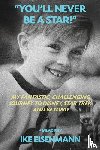 Eisenmann, Ike - "You'll Never Be A Star!" My Fantastic, Challenging Journey to Disney, Star Trek and Beyond