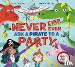 Welsh, Clare Helen - Never, Ever, Ever Ask a Pirate to a Party