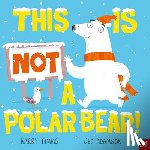 Adamson, Ged - This Is Not a Polar Bear!