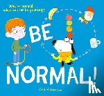 Adamson, Ged - Be Normal!: Why Be Normal . . . When You Can Be Yourself?