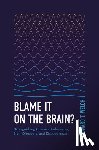 Welch, Edward T. - Blame It on the Brain?: Distinguishing Chemical Imbalances, Brain Disorders, and Disobedience
