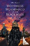 Kanuit, Allison - Worthless Wormwood and the Black Mass: A true tale of delirium and madness written out of truth