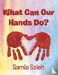 Saleh, Samia - What Can Our Hands Do?
