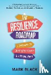 Black, Mark - The Resilience Roadmap: 7 Guideposts for Charting Your Course in a Chaotic World